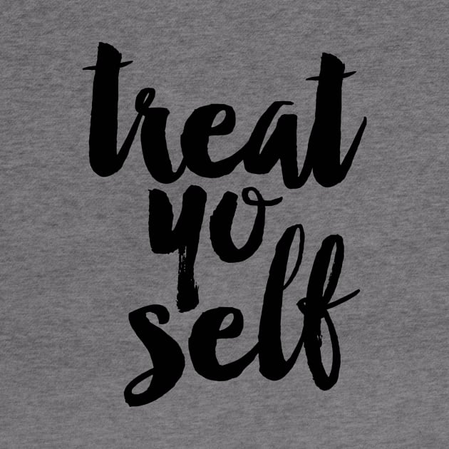 Treat Yo Self by MotivatedType